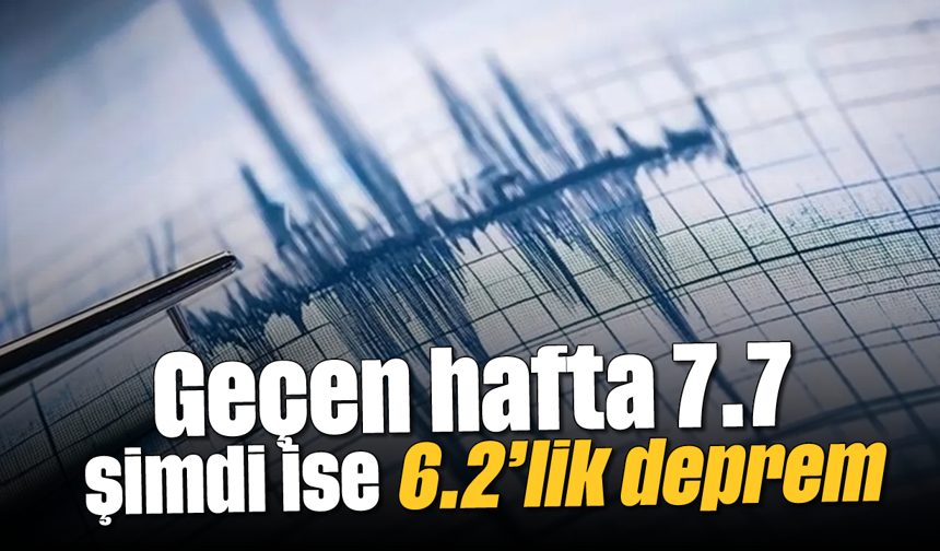 Geçen hafta 7.7 şimdi ise 6.2'lik deprem