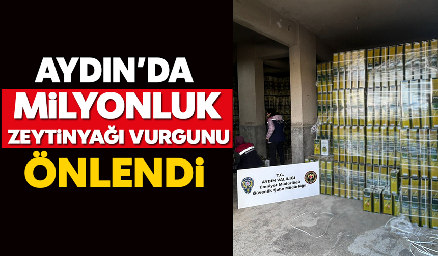 Aydın’da milyonluk zeytinyağı vurgunu önlendi