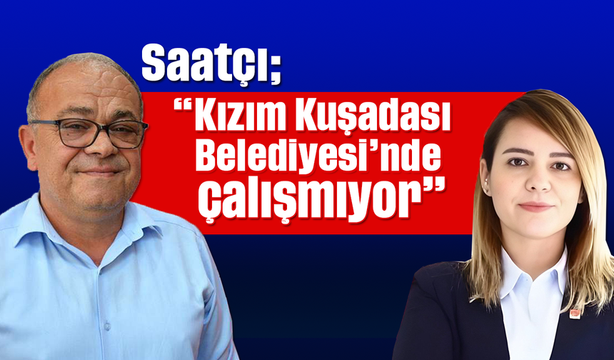 Saatçı, “Kızım Kuşadası Belediyesi’nde çalışmıyor”