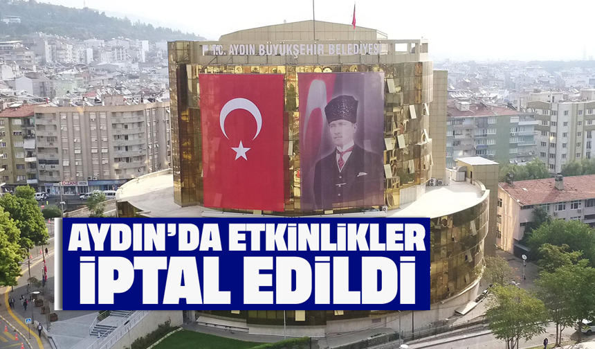 Aydın’da etkinlikler iptal edildi