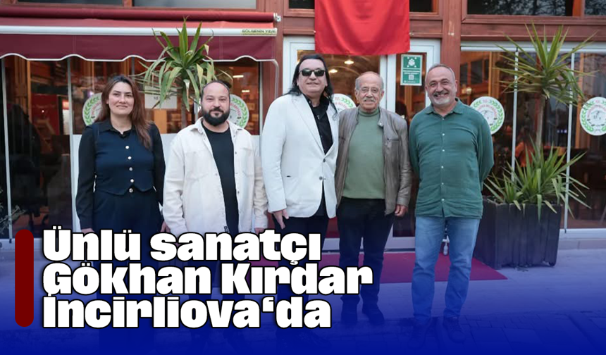 Ünlü sanatçı Gökhan Kırdar İncirliova‘da