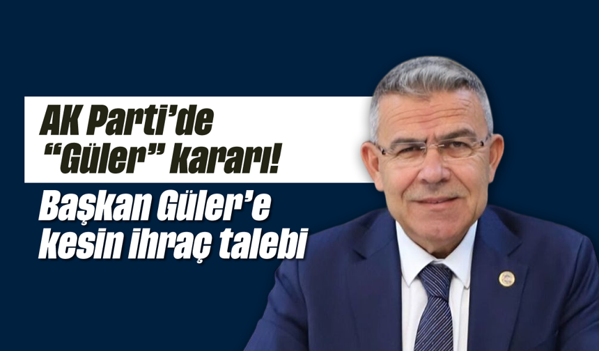 AK Parti’de “Güler” kararı! Başkan Güler’e kesin ihraç talebi