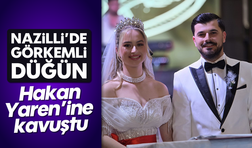 Nazilli’de görkemli düğün: Hakan, Yaren’ine kavuştu