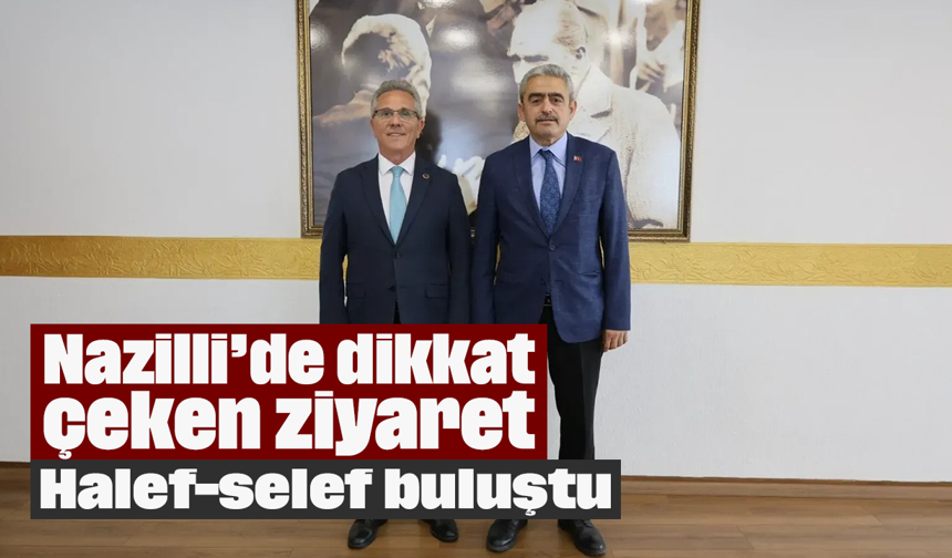 Nazilli’de dikkat çeken ziyaret: Halef-selef buluştu