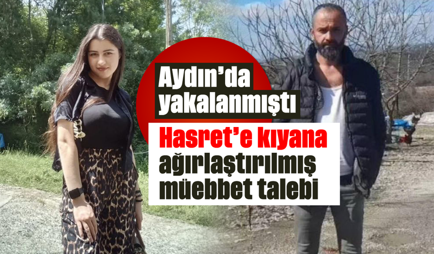 Aydın'da yakalanmıştı; Hasret’e kıyana ağırlaştırılmış müebbet talebi