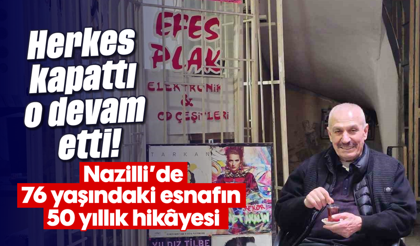 Herkes kapattı, o devam etti! 76 yaşındaki ustanın 50 yıllık hikâyesi