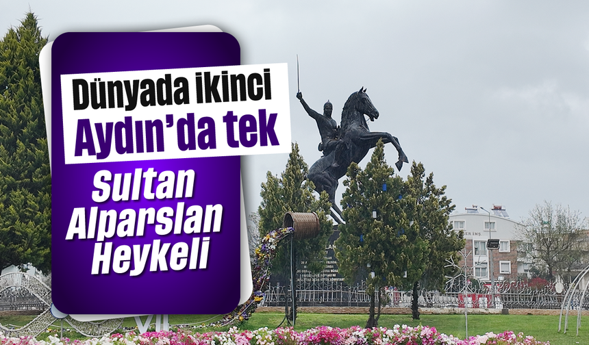 Dünyada ikinci, Aydın’da tek: Sultan Alparslan Heykeli