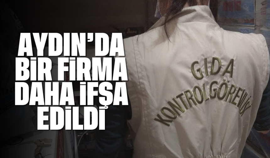 Aydın'da bir firma daha ifşa edildi