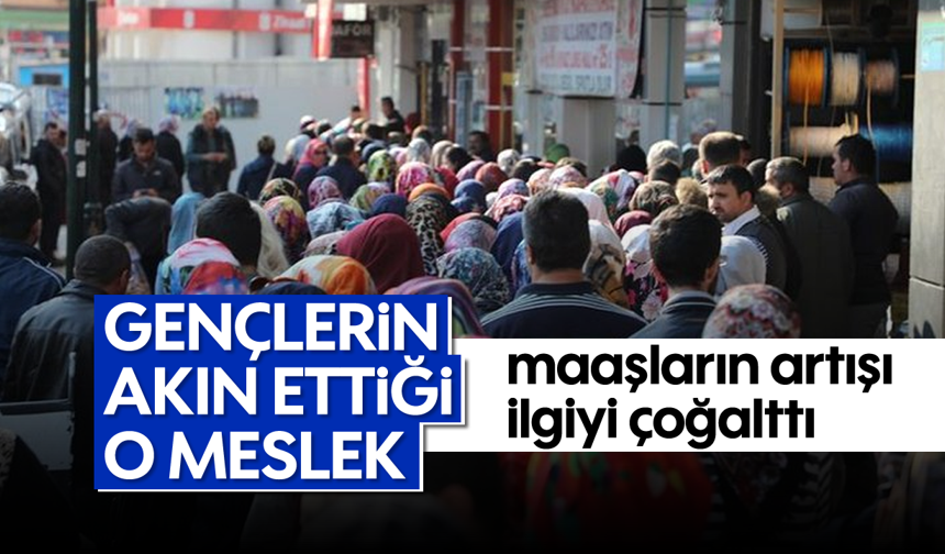 Gençlerin akın ettiği o meslek, maaşların artışı ilgiyi çoğalttı