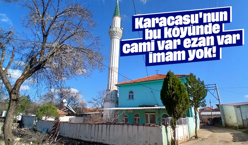 Karacasu'nun bu köyünde cami var, ezan var, imam yok!