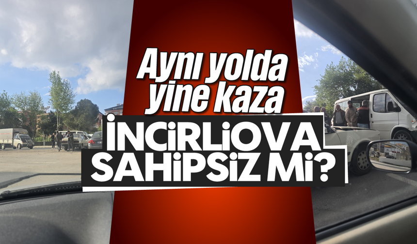 Aynı yolda yine kaza: “İncirliova sahipsiz mi?”
