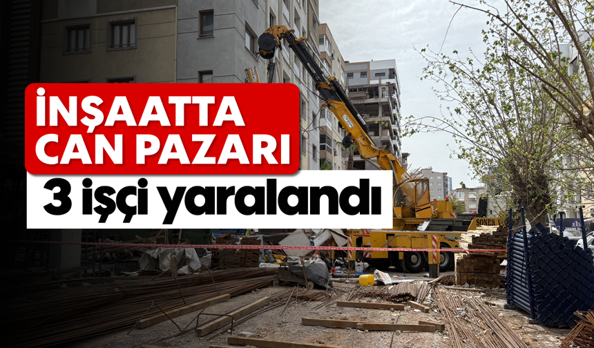 İnşaatta can pazarı: 3 işçi yaralandı