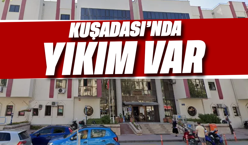 Kuşadası'nda yıkım var