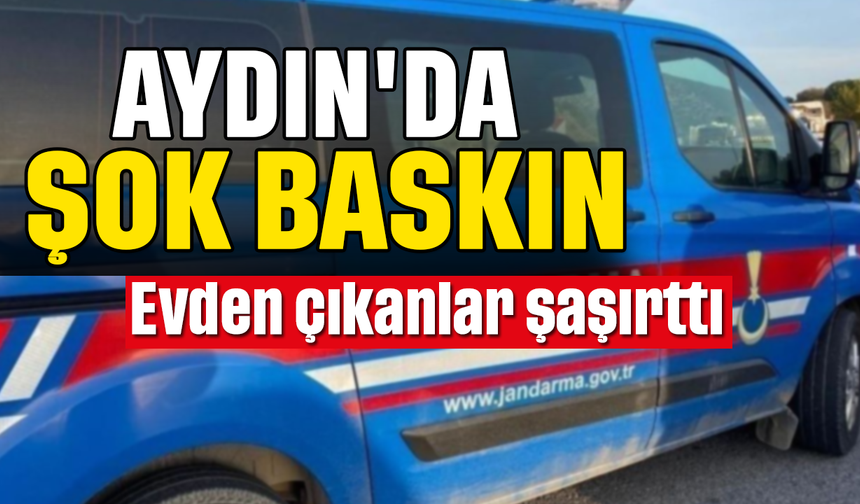 Aydın'da şok baskın: Evden çıkanlar şaşırttı