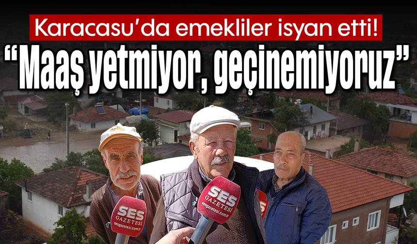 Karacasu'da emekliler isyan etti! “Maaş yetmiyor, geçinemiyoruz”