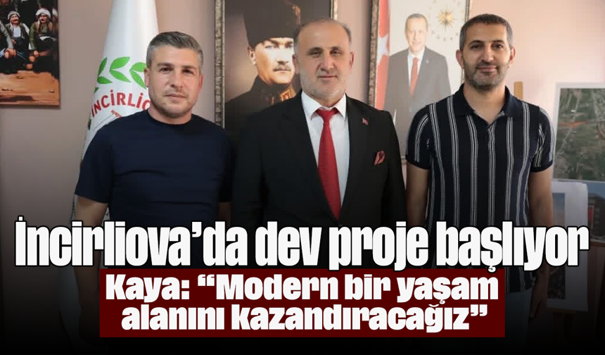 İncirliova’da dev proje başlıyor: Kaya: “Modern bir yaşam alanını kazandıracağız”