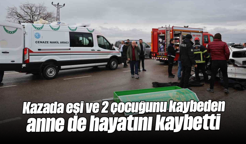 Kazada eşi ve 2 çocuğunu kaybeden anne de hayatını kaybetti