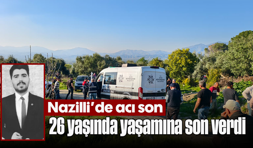 Nazilli’de acı son: 26 yaşında yaşamına son verdi