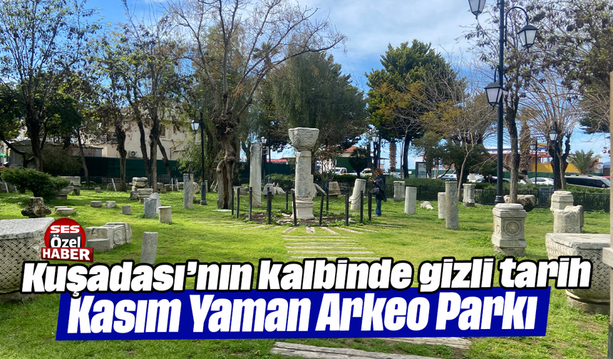 Kuşadası’nın kalbinde gizli tarih: Kasım Yaman Arkeo Parkı
