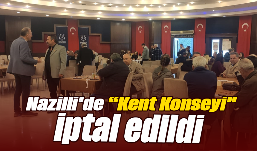 Nazilli’de “Kent Konseyi” iptal edildi