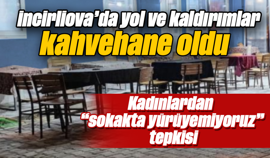İncirliova’da yol ve kaldırımlar, kahvehane oldu