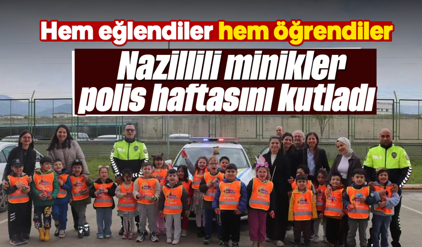 Hem eğlendiler hem öğrendiler: Nazillili minikler polis haftasını kutladı