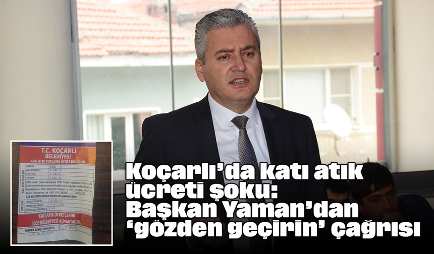Koçarlı’da katı atık ücreti şoku: Başkan Yaman’dan ‘gözden geçirin’ çağrısı