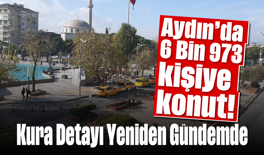 Aydın’da 6 Bin 973 kişiye konut!