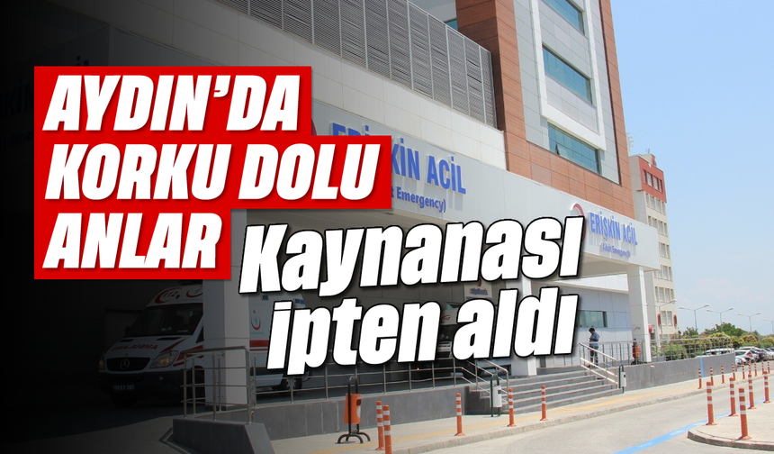 Aydın’da korku dolu anlar: Kaynanası ipten aldı