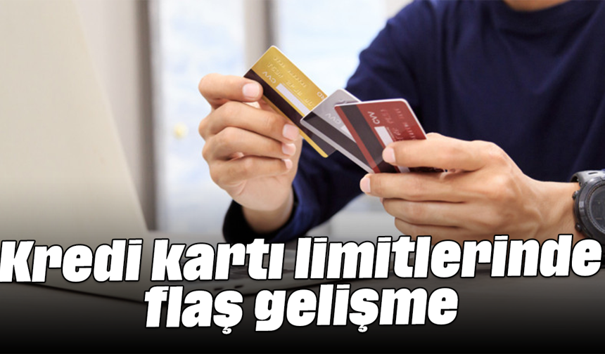Kredi kartı limitlerinde flaş gelişme