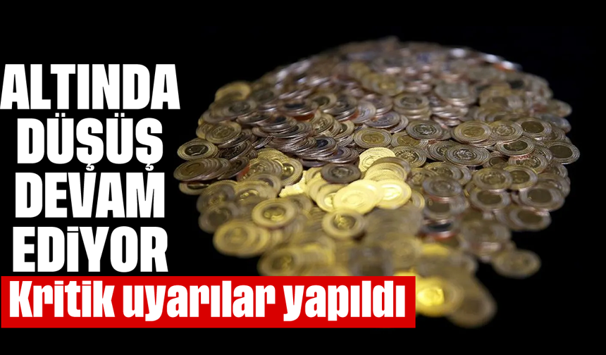 Altında düşüş devam ediyor: Kritik uyarılar yapıldı