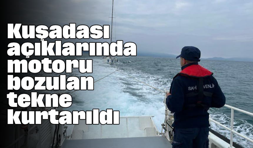 Kuşadası açıklarında motoru bozulan tekne kurtarıldı