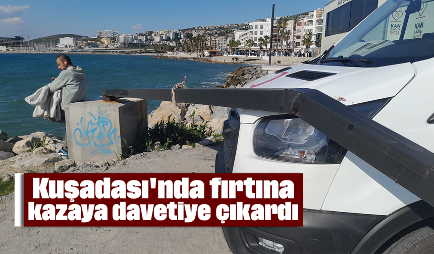 Kuşadası'nda fırtına kazaya davetiye çıkardı