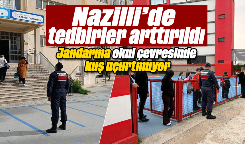 Nazilli’de tedbirler arttırıldı Jandarma okul çevresinde kuş uçurtmuyor
