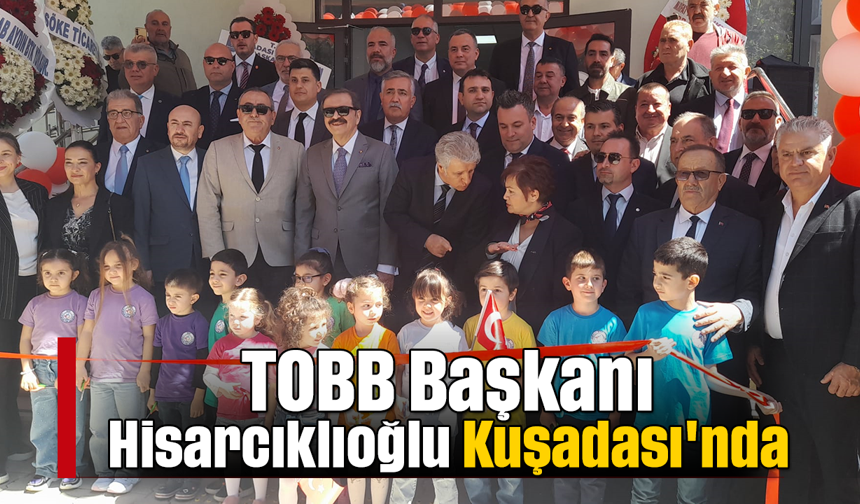 TOBB Başkanı Hisarcıklıoğlu Kuşadası'nda