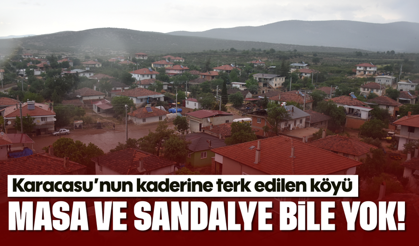 Karacasu'nun kaderine terk edilen köyü: Masa ve sandalye bile yok!