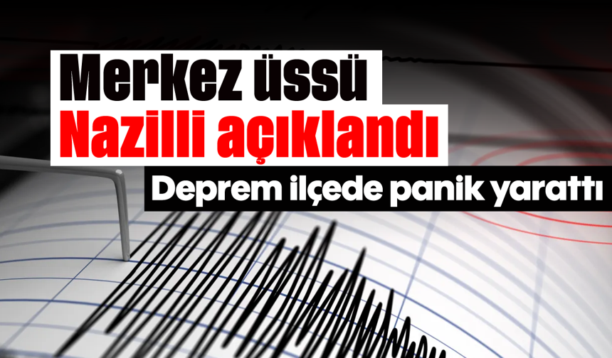 Merkez üssü Nazilli açıklandı: Deprem ilçede panik yarattı