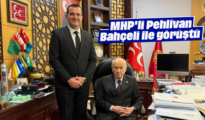 MHP’li Pehlivan, Bahçeli ile görüştü