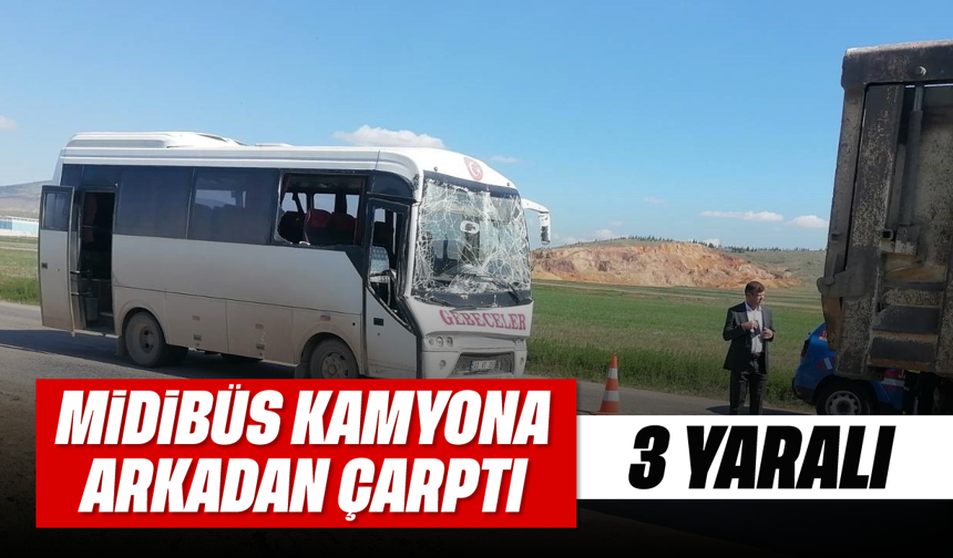 Midibüs kamyona arkadan çarptı; 3 yaralı