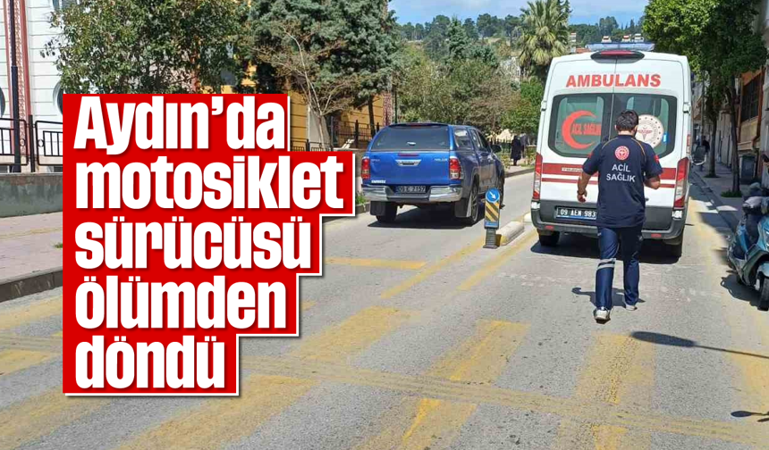 Aydın'da motosiklet sürücüsü ölümden döndü