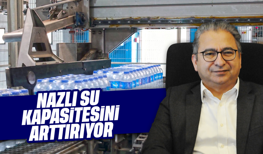 Nazlı Su kapasitesini arttırıyor