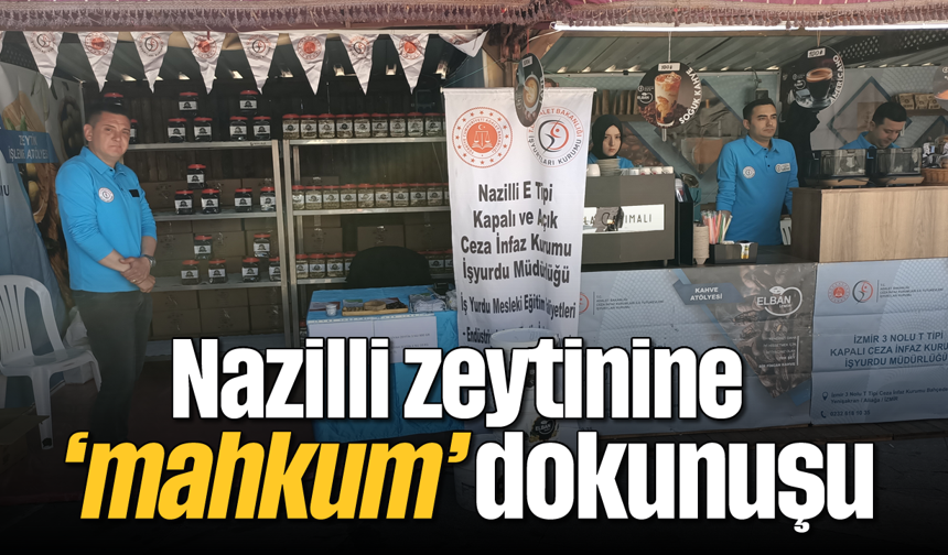 Nazilli zeytinine ‘mahkum’ dokunuşu