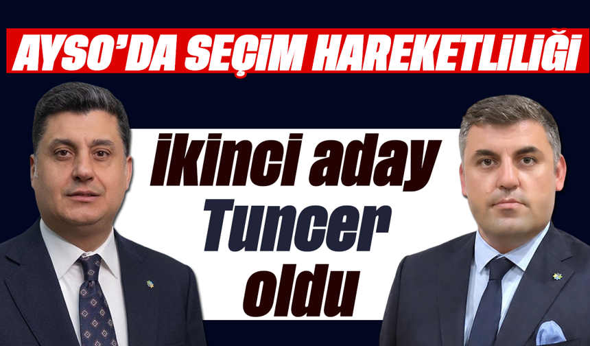 AYSO’da seçim hareketliliği: İkinci aday Tuncer oldu