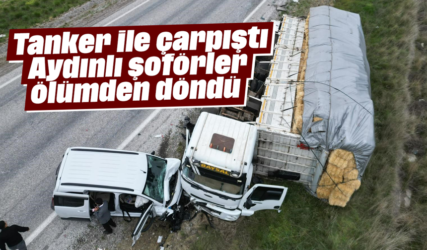 Tanker ile çarpıştı! Aydınlı şoförler ölümden döndü