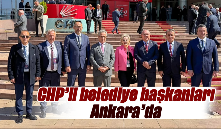 CHP’li belediye başkanları, Ankara’da