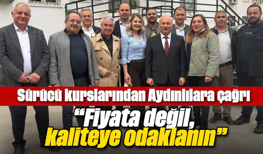 Sürücü kurslarından Aydınlılara çağrı: “Fiyata değil, kaliteye odaklanın”