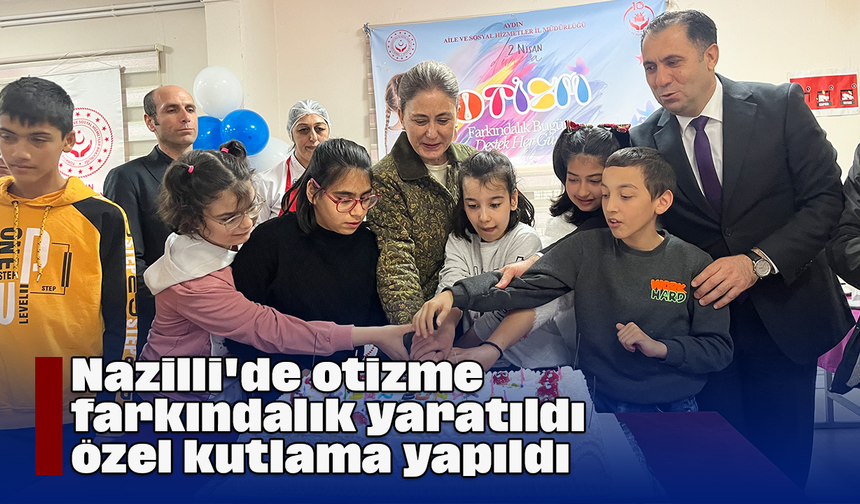 Nazilli'de otizme farkındalık yaratıldı, özel kutlama yapıldı