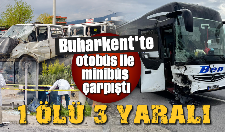 Buharkent'te otobüs ile minibüs çarpıştı: 1 ölü 3 yaralı