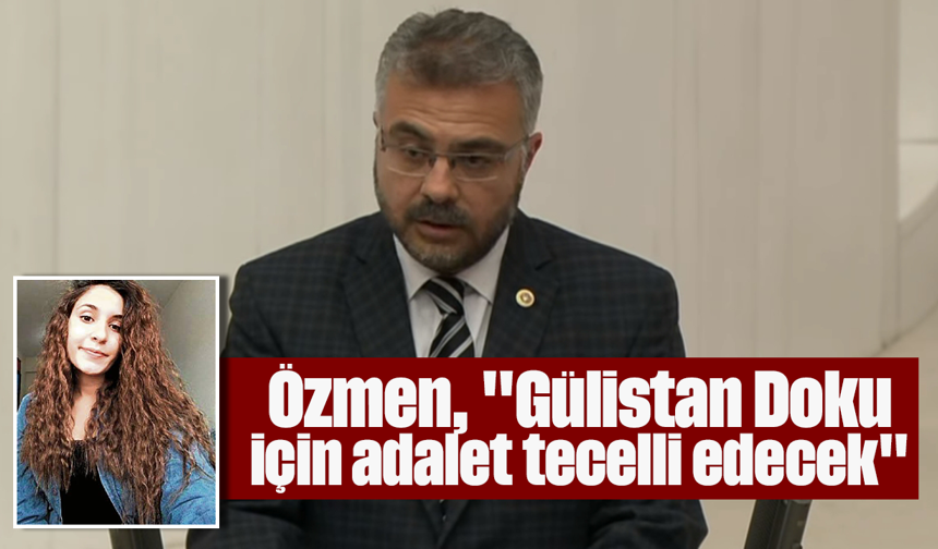 Özmen, "Gülistan Doku için adalet tecelli edecek"
