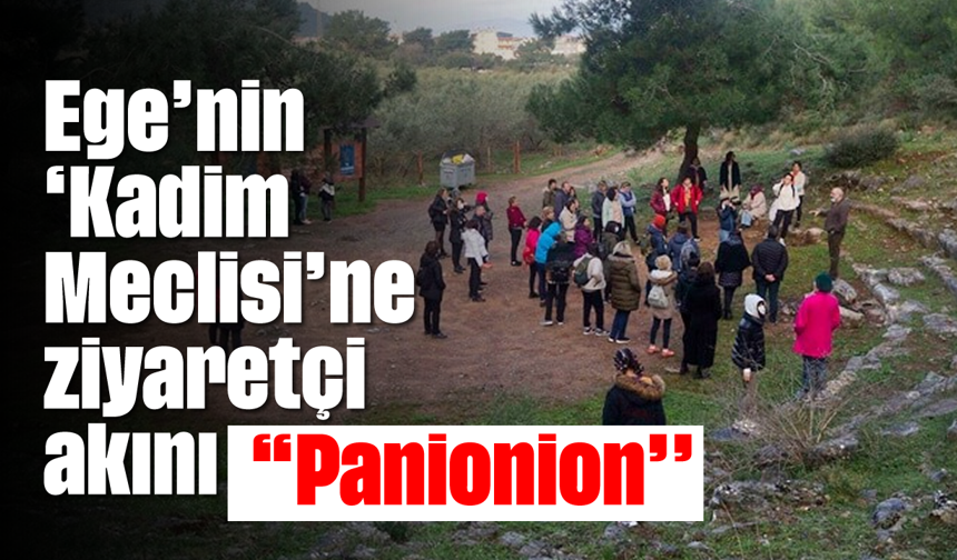 Ege’nin 'Kadim Meclisi'ne ziyaretçi akını;''Panionion''